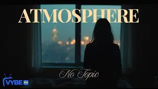 No Topic - 04. Atmosphere
