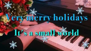 〔4K 2160p〕ベリー・メリー・ホリデー　耳コピ　ピアノ連弾　It's a small world very merry holidays　イッツ・ア・スモールワールド　Disney BGM