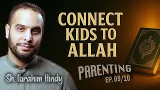 Beyond Ritual: Teaching Faith to Our Kids | Prophetic Parenting Keys 09/10 | Sh. Ibrahim Hindy