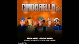 Cinderella 45 hit (Dhem-scott Ft Silent Killer Family) 