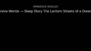 Immersive Worlds &mdash; Sleep Story: The Lantern Streets of a Dream City