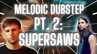 How to Layer A Melodic Dubstep Drop | Pt. 2: The Supersaws