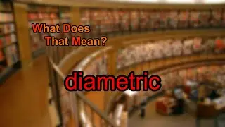What does diametric mean?