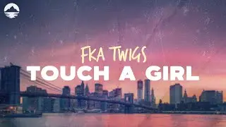 FKA twigs - Touch A Girl | Lyrics