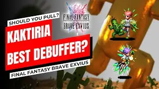 【FFBE】SHOULD YOU PULL FOR KAKTIRIA? | BEST DEBUFFER?