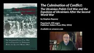 Ukrainian-Polish Civil War & the Expulsion of Ukrainians After WW2, Stephen Rapawy