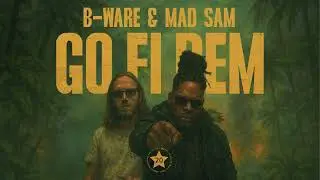 B-Ware & Mad Sam - Go Fi Dem