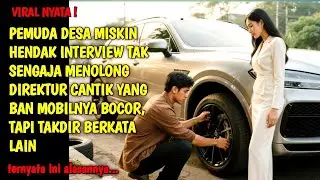 KISAH NYATA | PEMUDA INI TELAT INTERVIEW KARENA MENOLONG DIREKTUR CANTIK PECAH BANNYA,NAMUN TAKDIR 