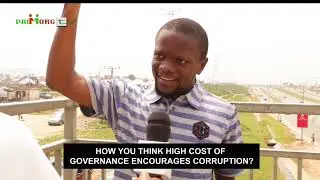 Do You Think High Cost of Governance Encourages Corruption In Nigeria