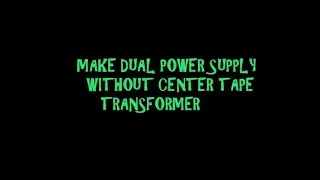 HOW TO MAKE A DUAL POWER SUPPLY WITHOUT CENTRE TAPED TRANSFORMER