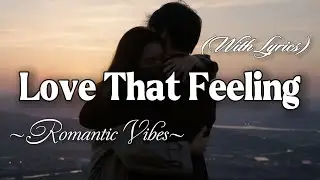 LOVE THAT FEELING – Emotional Romantic Ballad | Timeless Romantic Love Song (Lyric Video)