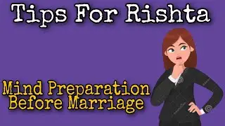 Tips for rishta!!Mind preparation before marriage/for every girl