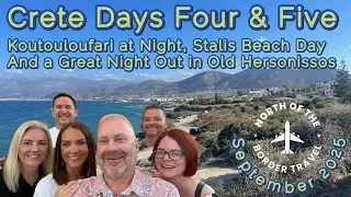 Crete Sep 2025 - Day Four & Five Koutouloufari Dinner, Stalis Beach, Old Hersonissos Dinner & Drinks