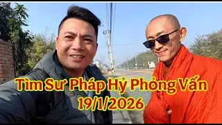 19/1/2026 Đi Tìm Sư Pháp Hỷ Phỏng Vấn , Ai Biết Sư Ở Đâu Báo Tin Giúp