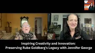 Inspiring Creativity and Innovation: Preserving Rube Goldberg's Legacy with Jennifer George