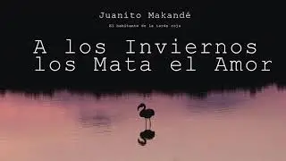 Juanito Makandé - A los Inviernos los Mata el Amor (Audio Oficial)