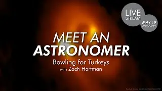 Meet an Astronomer | Bowling for Turkeys with Zach Hartman