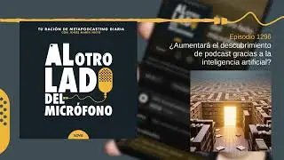 ¿Aumentará el descubrimiento de podcast gracias a la inteligencia artificial?