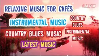 NEW - COUNTRY BLUES MUSIC - INSTRUMENTAL MUSIC - RELAXING MUSIC FOR CAF&Eacute;S - LATEST MUSIC