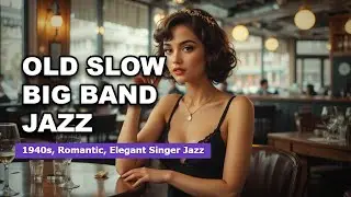 Old Slow Big Band Jazz | 1940s, Romantic, Elegant Singer Jazz
