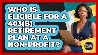Who Is Eligible For A 403(b) Retirement Plan At A Non-profit?