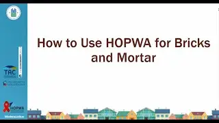 HOPWA Modernization Webinar: Bricks and Mortar - Using HOPWA for Capital Development