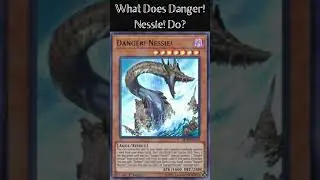 What Does Danger! Nessie! Do? (Yugioh Cards Explained for Easy Deck Building)