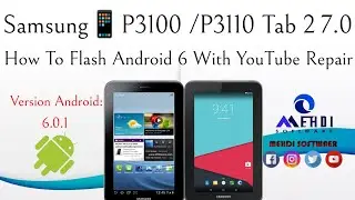 How To Flash Android 6.0.1 With YouTube Repair💯Samsung📱P3100 /P3110 Tab 2 7.0إصلاح عطل اليوتيوب