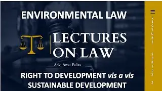 ENVIRONMENTAL LAW | RIGHT TO DEVELOPMENT AND SUSTAINABLE DEVELOPMENT |