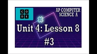 AP CS A - Code.org: Unit 4: Lesson 8 #3 (2022)