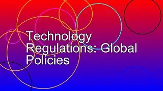 Technology Regulations: Global Policies