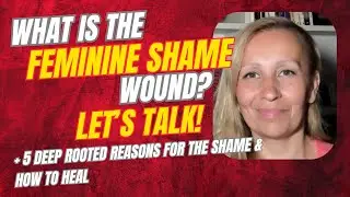 What Is The Feminine Shame Wound? 5 Deep Rooted Reasons For The Shame & How To Heal