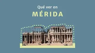 Qu&eacute; ver en M&eacute;rida, Espa&ntilde;a.