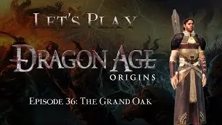 Let's Play Dragon Age Origins, Episode 36: The Grand Oak