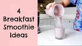 4 BREAKFAST SMOOTHIE IDEAS | BREAKFAST ON THE GO | KERRY WHELPDALE