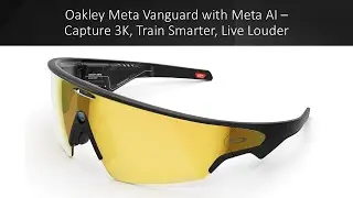 Oakley Meta Vanguard с Meta AI &ndash; снимайте видео на 3K, тренируйтесь эффективнее, живите громче