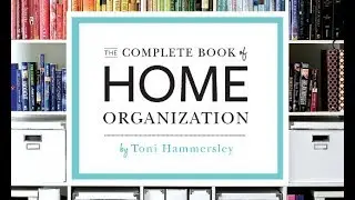 The Complete Book of Home Organization  336 Tips and Projects by Toni Hammersley