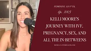 263: Kelli Moore's journey with IVF, pregnancy, sex, and all the in-betweens