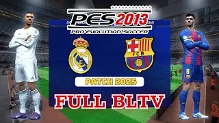 Siêu Kinh Điển 🔥 Real Madrid vs Barcelona | Gameplay PES 2013 Patch 2025 FULL BLTV
