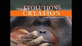 From Evolution To Creation: The Journey Of A Former Evolutionist - Gary Parker