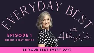 Everyday Best with Ashling Cole Episode 1