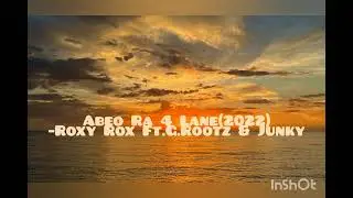 Abeo Ra 4 Lane -Roxy Rox Ft.G.Rootz & Junky(PNG LATEST MUSIC 2022)