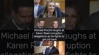 Michael Proctor laughs at Karen Read corruption allegations as he fights to get job back