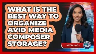 What Is The Best Way To Organize Avid Media Composer Storage? - Media Jobs