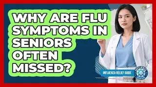 Why Are Flu Symptoms In Seniors Often Missed? - Influenza Relief Guide