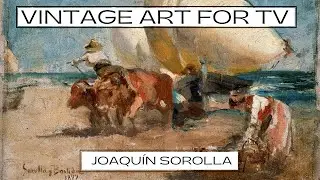 Joaqu&iacute;n Sorolla | 4K Art Slideshow for TV