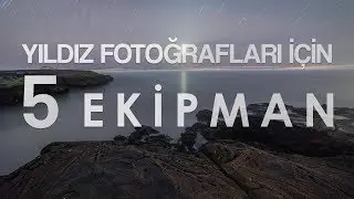 Yıldız Fotoğrafları için İhtiyacınız Olan 5 Ekipman! - Bölüm 01 (Geniş Açı Astrofotoğrafçılık)