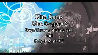 FE2: Map Request 2 - Saga Teoran of Universe and Polychroma V2 (Ft. @MelodyReaperTuner94 )