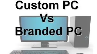 Branded pc vs Custom pc