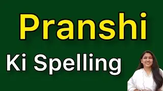 Pranshi spelling | Pranshi ki spelling